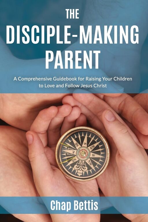 Cover of The Disciple-Making Parent by Chap Bettis